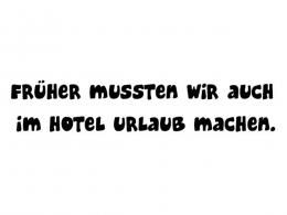 Aufkleber - Früher mussten wir auch im Hotel Urlaub machen - zweizeilig 60 cm